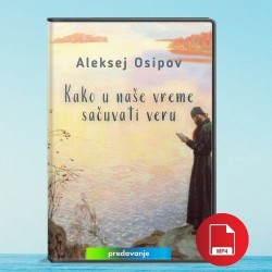 Aleksej Osipov: Kako u naše vreme sačuvati veru (predavanje)