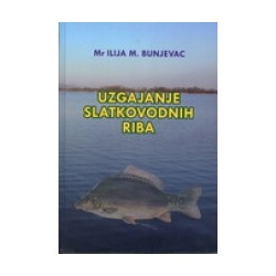 Uzgajanje slatkovodnih riba - Ilija M. Bunjevac